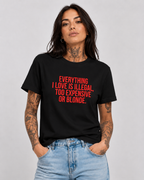 EVERYTHING I LOVE IS ILLEGAL, TOO EXPENSIVE OR BLONDE. – besticktes Damen Shirt, lustiges Statement T-Shirt, Geschenk für Freundin, Bio-Baumwolle