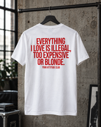 EVERYTHING I LOVE IS ILLEGAL, TOO EXPENSIVE OR BLONDE. – Unisex Statement T-Shirt Weiß mit rotem Backprint | freches Sprüche Shirt