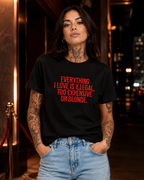 EVERYTHING I LOVE IS ILLEGAL, TOO EXPENSIVE OR BLONDE. – besticktes Damen Shirt, lustiges Statement T-Shirt, Geschenk für Freundin, Bio-Baumwolle