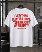EVERYTHING I LOVE IS ILLEGAL, TOO EXPENSIVE OR BRUNETTE. – Unisex Statement T-Shirt Weiß mit rotem Backprint | freches Sprüche Shirt
