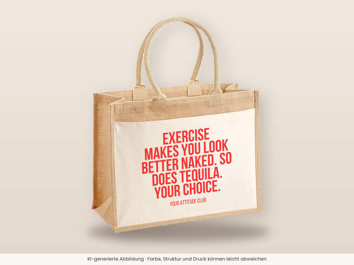 Exercise makes you look better naked. So does tequila. Your choice. – Jutetasche mit Spruch, große Jutetasche, Detailansicht