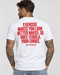 EXERCISE MAKES YOU LOOK BETTER NAKED. SO DOES TEQUILA. YOUR CHOICE. – Unisex Statement T-Shirt Weiß mit rotem Backprint | freches Sprüche Shirt