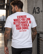 EXERCISE MAKES YOU LOOK BETTER NAKED. SO DOES TEQUILA. YOUR CHOICE. – Unisex Statement T-Shirt Weiß mit rotem Backprint | freches Sprüche Shirt