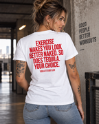 EXERCISE MAKES YOU LOOK BETTER NAKED. SO DOES TEQUILA. YOUR CHOICE. – Unisex Statement T-Shirt Weiß mit rotem Backprint | freches Sprüche Shirt