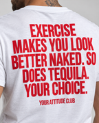 EXERCISE MAKES YOU LOOK BETTER NAKED. SO DOES TEQUILA. YOUR CHOICE. – Unisex Statement T-Shirt Weiß mit rotem Backprint | freches Sprüche Shirt