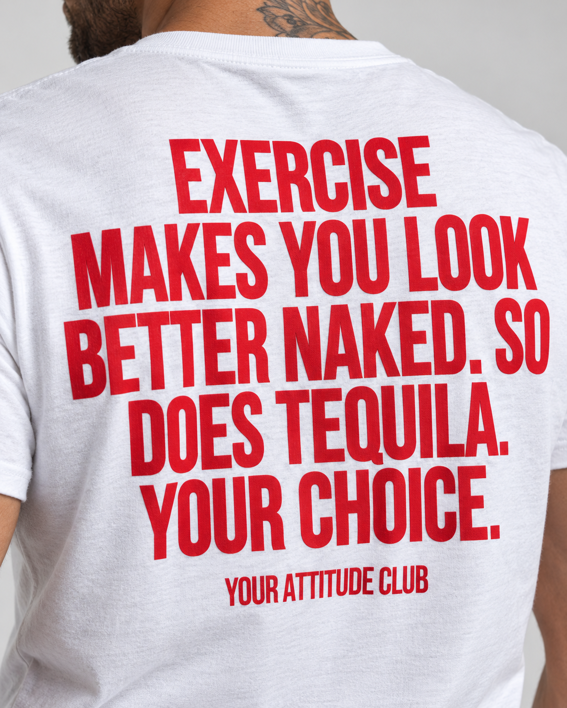 EXERCISE MAKES YOU LOOK BETTER NAKED. SO DOES TEQUILA. YOUR CHOICE. – Unisex Statement T-Shirt Weiß mit rotem Backprint | freches Sprüche Shirt