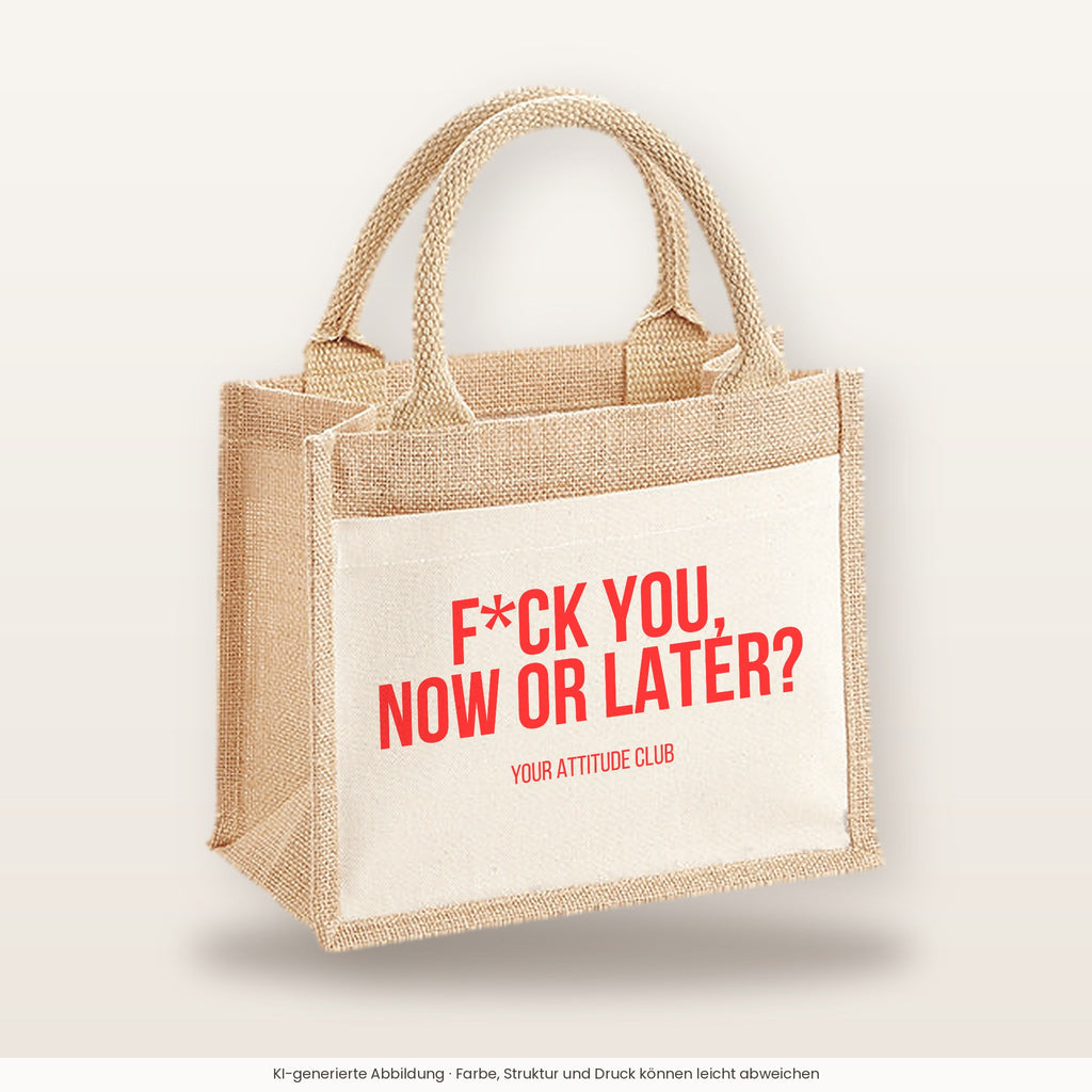 F*ck you, now or later? – Jutetasche mit Spruch, kleine Jutetasche 26 × 22 cm