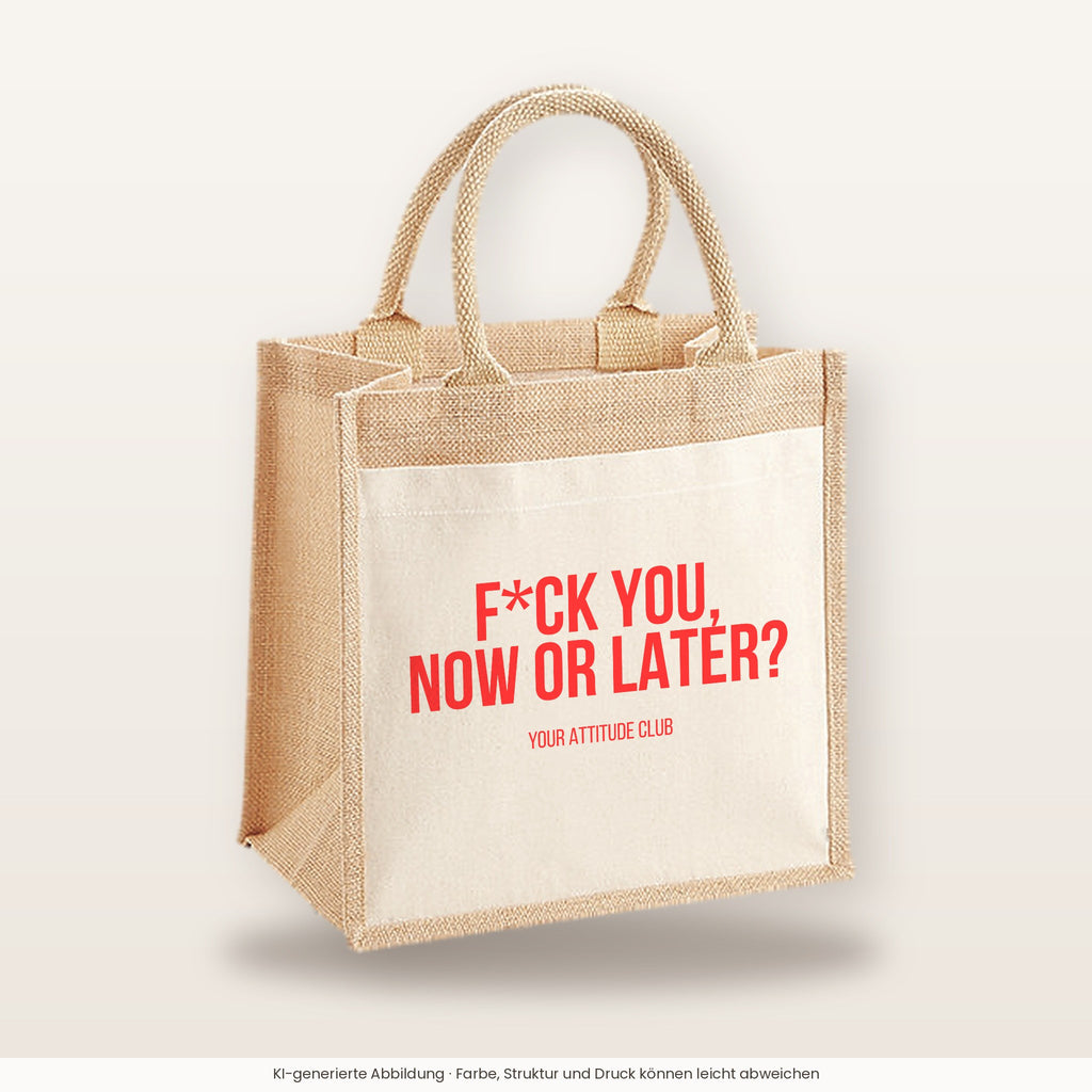 F*ck you, now or later? – Jutetasche mit Spruch, mittlere Jutetasche 30 × 30 cm