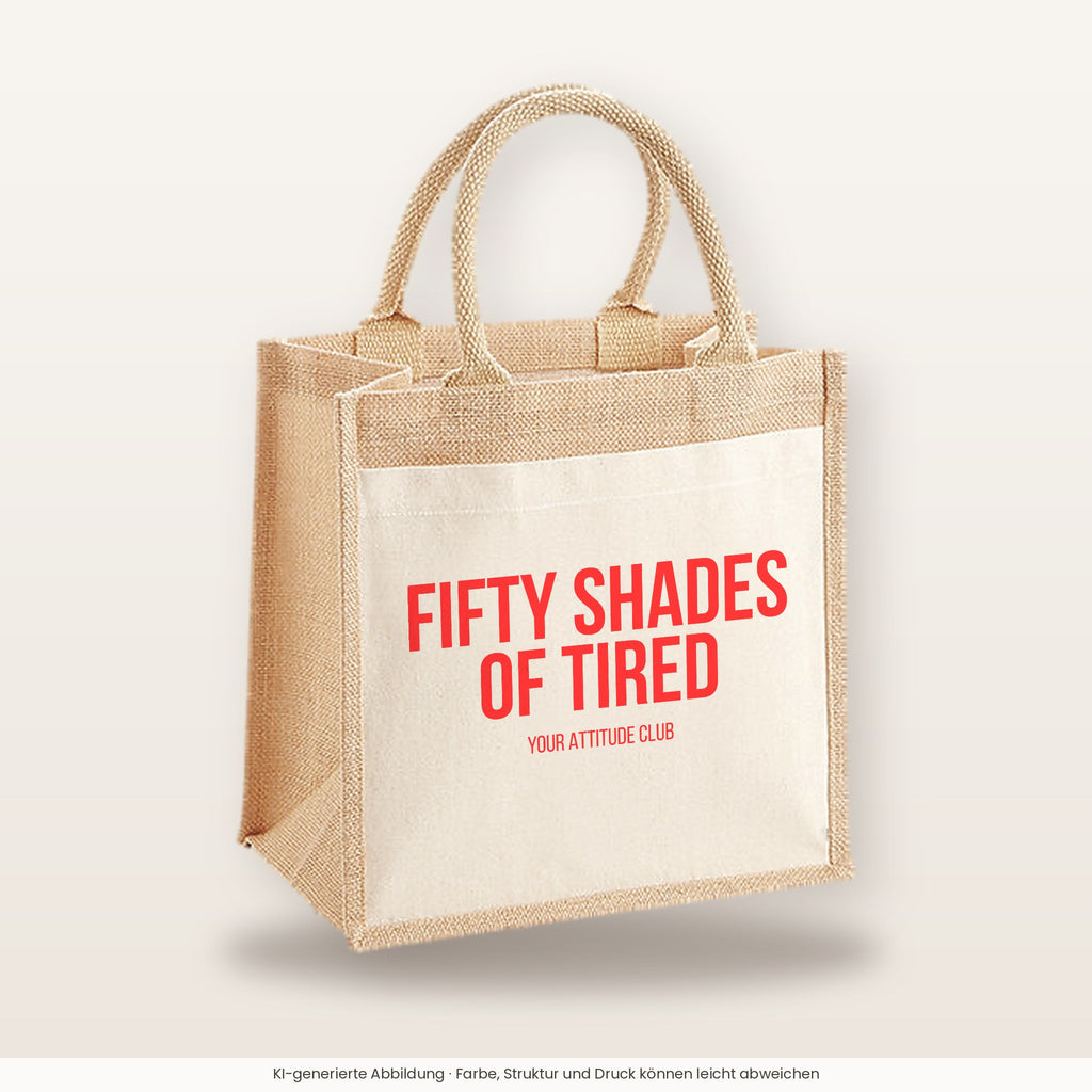 Fifty shades of tired – Jutetasche mit Spruch, mittlere Jutetasche 30 × 30 cm