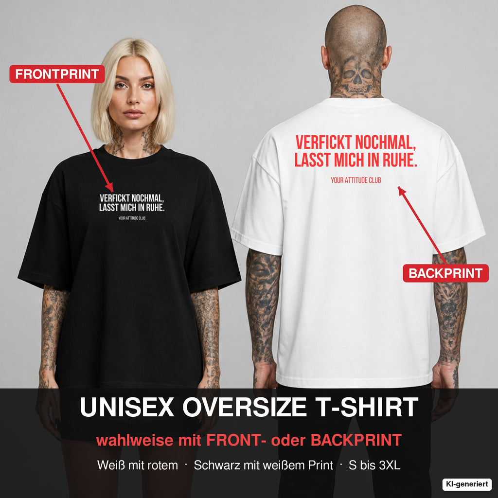 VERFICKT NOCHMAL, LASST MICH IN RUHE. – Oversize T-Shirt wahlweise mit Frontprint (Frau, Schwarz) oder Backprint (Mann, Weiß)