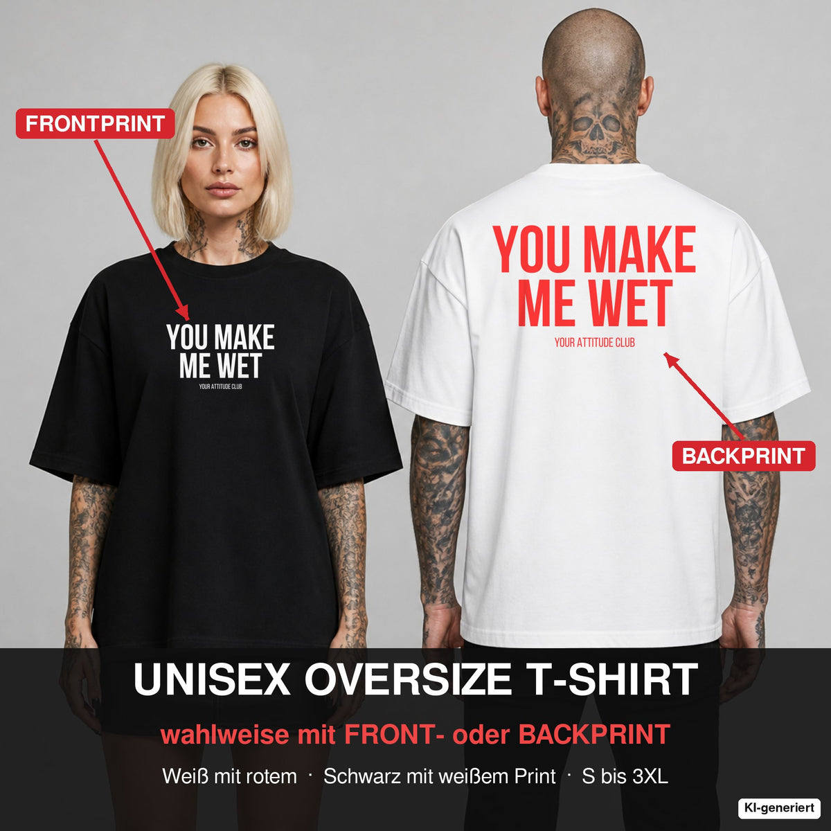 YOU MAKE ME WET – Oversize T-Shirt wahlweise mit Frontprint (Frau, Schwarz) oder Backprint (Mann, Weiß)
