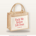 Fuck Me Before Life Does – Jutetasche mit Spruch, kleine Jutetasche 26 × 22 cm