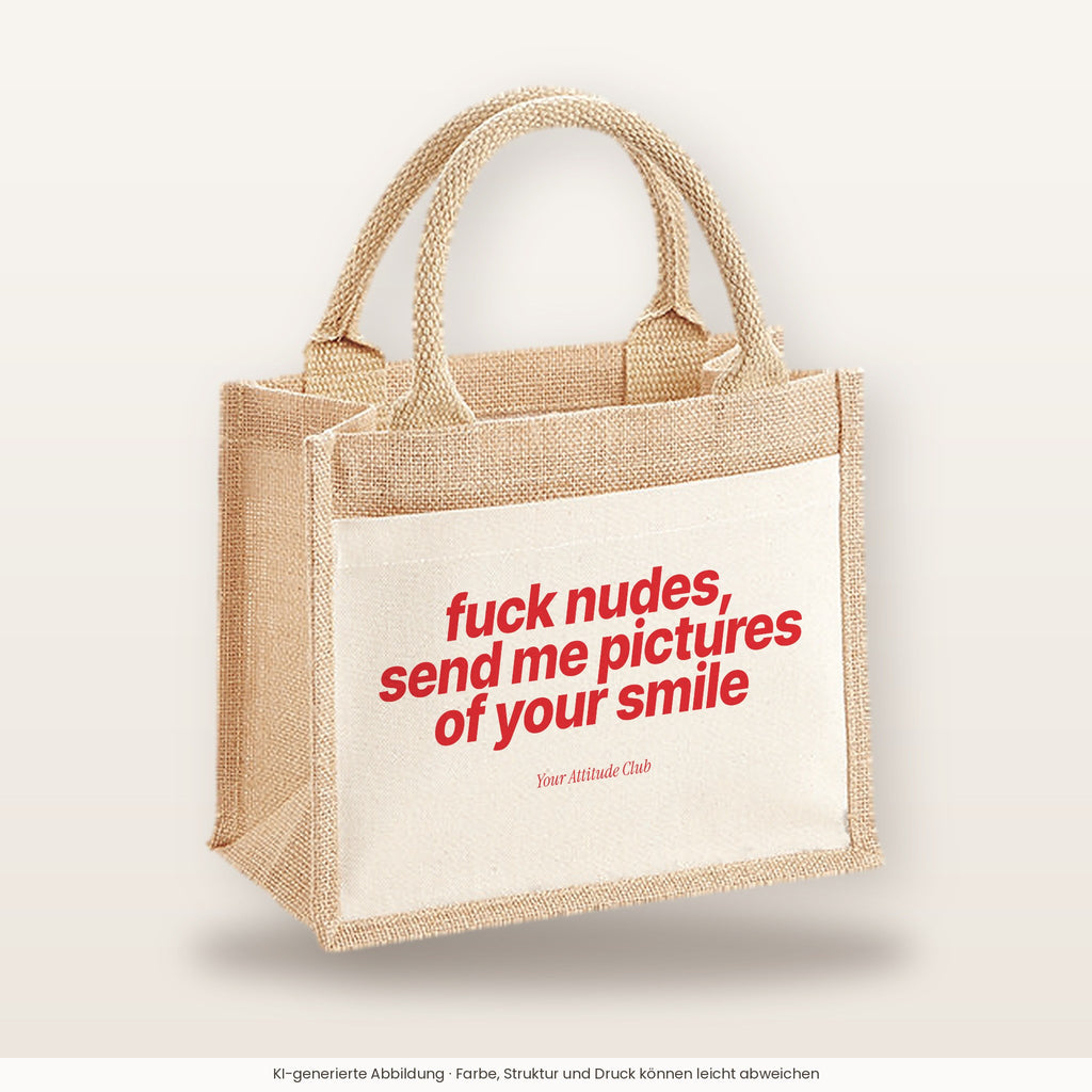 Fuck Nudes, Send Me Pictures of Your Smile – Jutetasche mit Spruch, kleine Jutetasche 26 × 22 cm