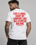 FUCK A LAMBO. I WANT MY COMPANY LOGO ON A STUPID BIG BUILDING. – Unisex Statement T-Shirt Weiß mit rotem Backprint | Business Humor Shirt