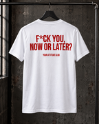 F*CK YOU, NOW OR LATER? – Unisex Statement T-Shirt Weiß mit rotem Backprint | freches provokantes Sprüche Shirt