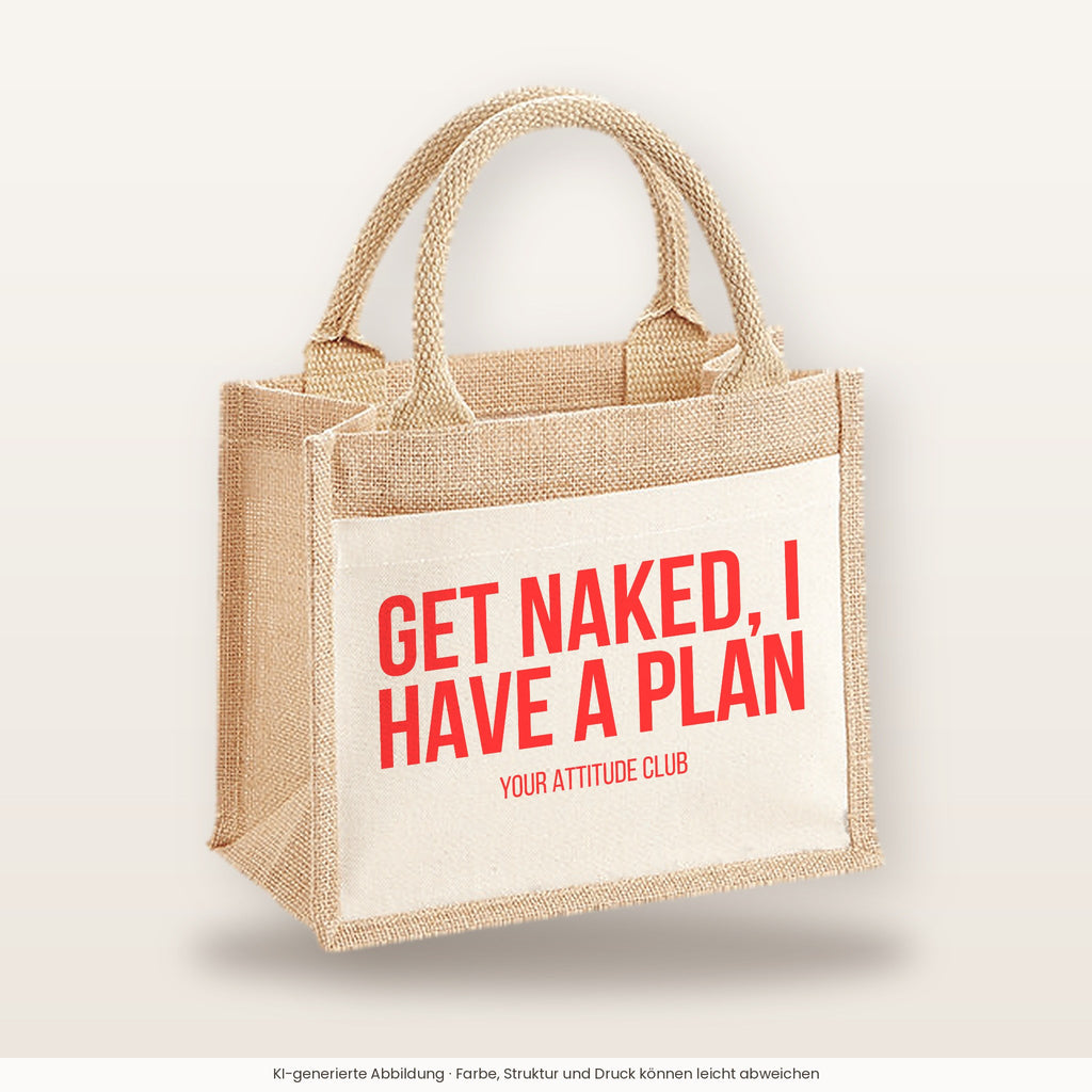 Get naked, I have a plan – Jutetasche mit Spruch, kleine Jutetasche 26 × 22 cm