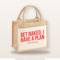 Get naked, I have a plan – Jutetasche mit Spruch, kleine Jutetasche 26 × 22 cm