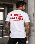 GET NAKED, I HAVE A PLAN – Unisex Statement T-Shirt Weiß mit rotem Backprint | freches doppeldeutiges Sprüche Shirt