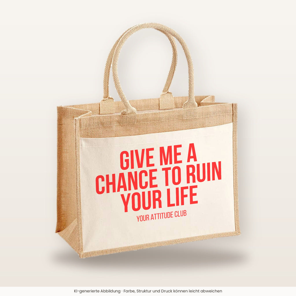 Give me a chance to ruin your life – Jutetasche mit Spruch, große Jutetasche, Produktansicht