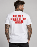 GIVE ME A CHANCE TO RUIN YOUR LIFE – Unisex Statement T-Shirt Weiß mit rotem Backprint | freches sarkastisches Sprüche Shirt