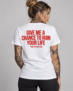 GIVE ME A CHANCE TO RUIN YOUR LIFE – Unisex Statement T-Shirt Weiß mit rotem Backprint | freches sarkastisches Sprüche Shirt