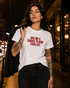 GIVE ME A CHANCE TO RUIN YOUR LIFE – besticktes Damen Shirt, freches Statement T-Shirt, Geschenk für Freundin, Bio-Baumwolle, Weiß oder Schwarz