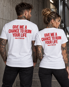 GIVE ME A CHANCE TO RUIN YOUR LIFE – Unisex Statement T-Shirt Weiß mit rotem Backprint | freches sarkastisches Sprüche Shirt