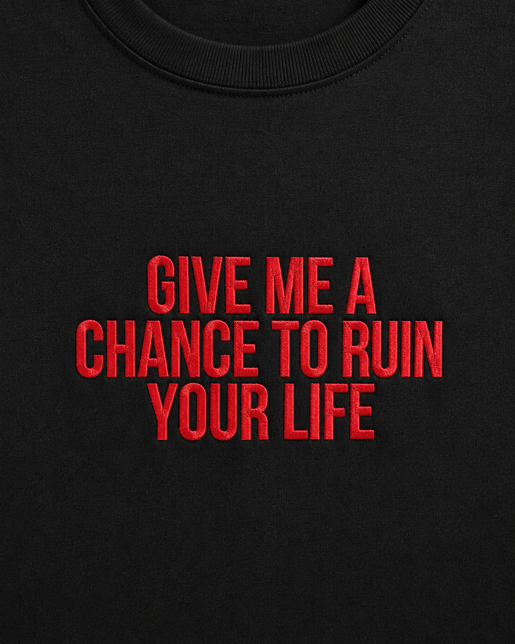 GIVE ME A CHANCE TO RUIN YOUR LIFE – besticktes Damen Shirt, freches Statement T-Shirt, Geschenk für Freundin, Bio-Baumwolle, Weiß oder Schwarz