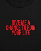 GIVE ME A CHANCE TO RUIN YOUR LIFE – besticktes Damen Shirt, freches Statement T-Shirt, Geschenk für Freundin, Bio-Baumwolle, Weiß oder Schwarz