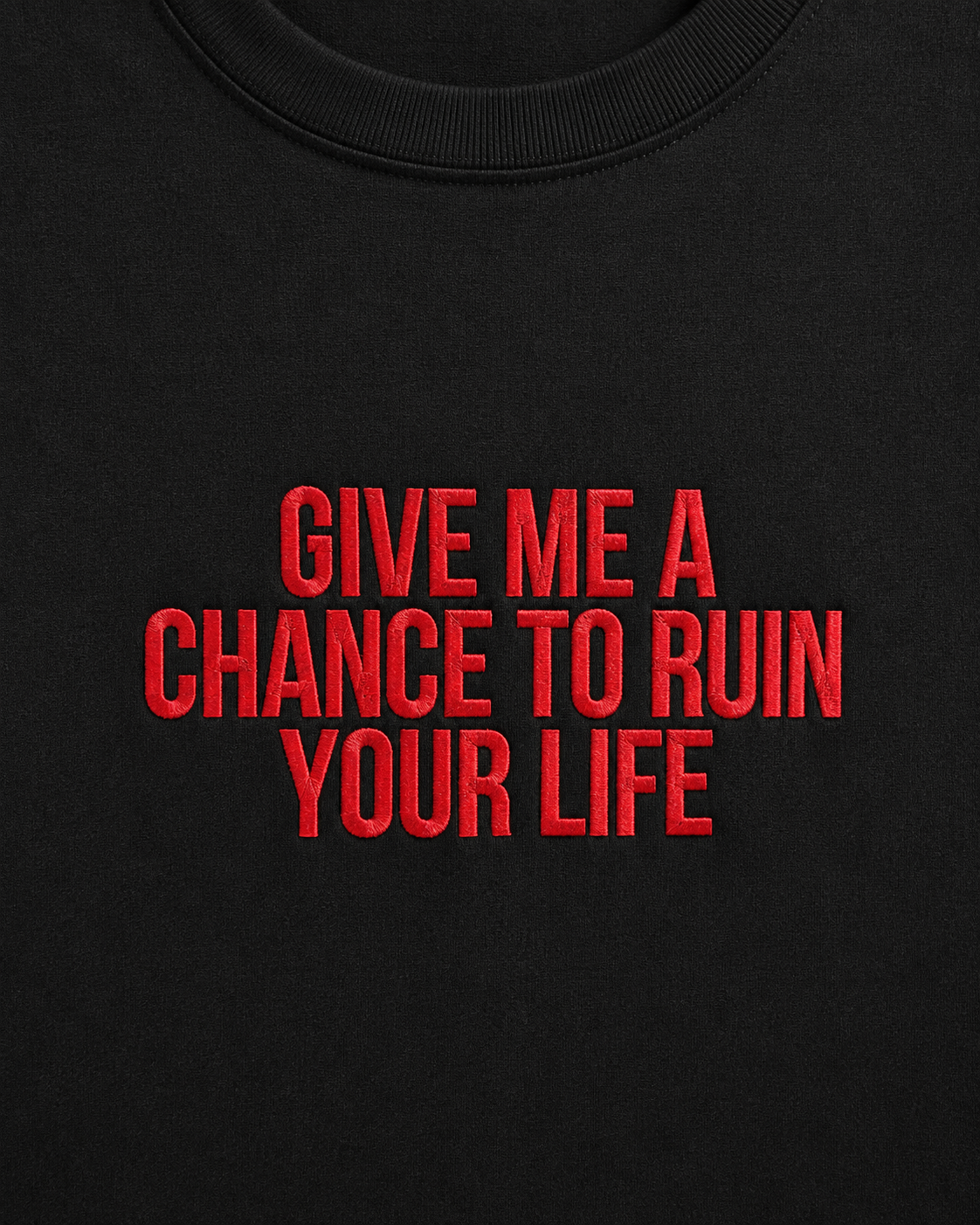 GIVE ME A CHANCE TO RUIN YOUR LIFE – besticktes Damen Shirt, freches Statement T-Shirt, Geschenk für Freundin, Bio-Baumwolle, Weiß oder Schwarz