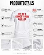 GIVE ME A CHANCE TO RUIN YOUR LIFE – Unisex Statement T-Shirt Weiß mit rotem Backprint | freches sarkastisches Sprüche Shirt