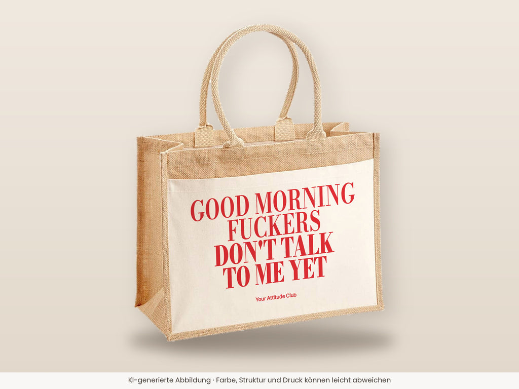 Good Morning Fuckers Don't Talk To Me Yet – Jutetasche mit Spruch, große Jutetasche, Detailansicht