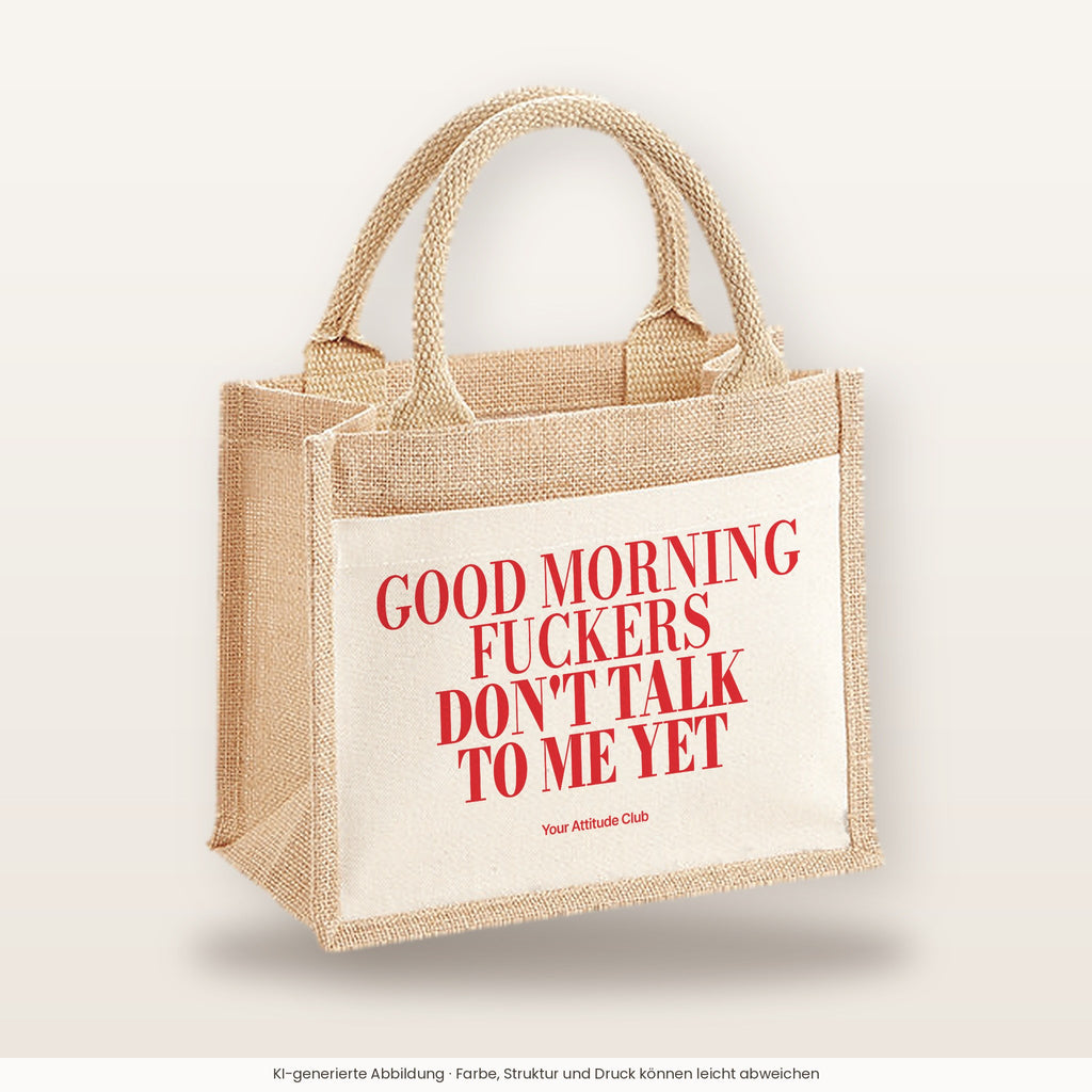 Good Morning Fuckers Don't Talk To Me Yet – Jutetasche mit Spruch, kleine Jutetasche 26 × 22 cm