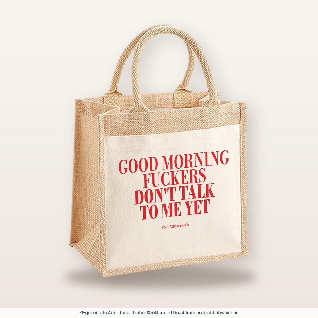 Good Morning Fuckers Don't Talk To Me Yet – Jutetasche mit Spruch, mittlere Jutetasche 30 × 30 cm