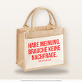 Habe Meinung. Brauche keine Nachfrage. – Jutetasche mit Spruch, kleine Jutetasche 26 × 22 cm