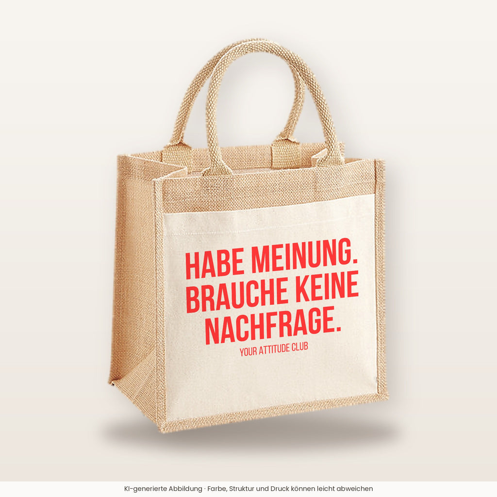 Habe Meinung. Brauche keine Nachfrage. – Jutetasche mit Spruch, mittlere Jutetasche 30 × 30 cm