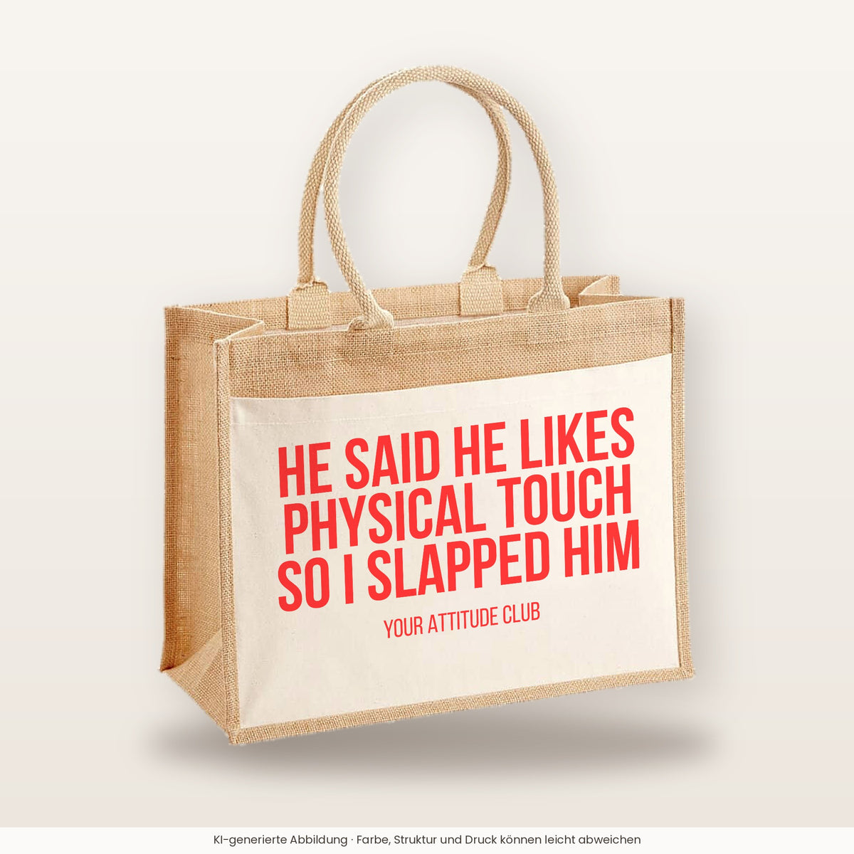 He said he likes physical touch so I slapped him – Jutetasche mit Spruch, große Jutetasche, Produktansicht
