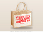 He said he likes physical touch so I slapped him – Jutetasche mit Spruch, große Jutetasche, Detailansicht