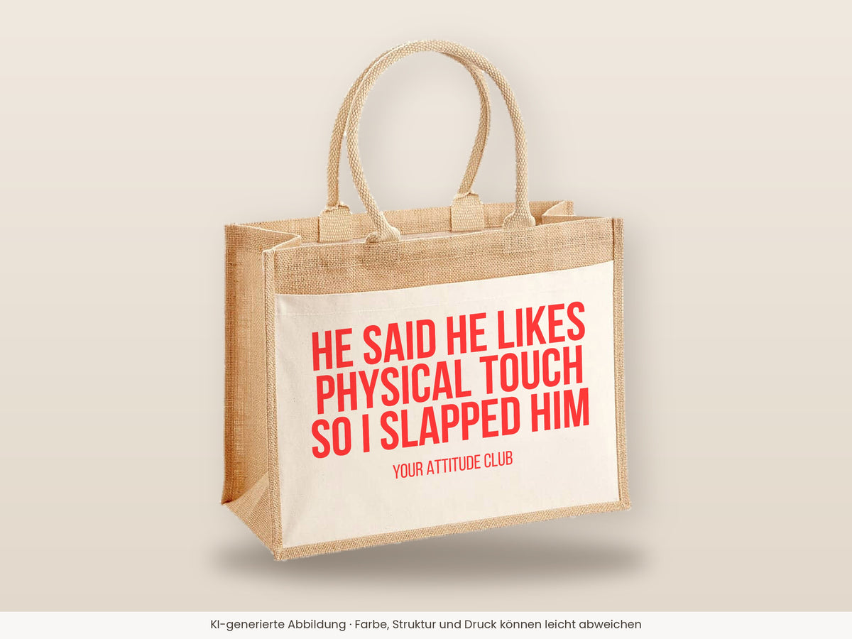 He said he likes physical touch so I slapped him – Jutetasche mit Spruch, große Jutetasche, Detailansicht