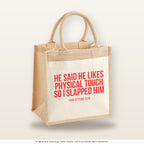 He said he likes physical touch so I slapped him – Jutetasche mit Spruch, mittlere Jutetasche 30 × 30 cm