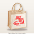 Heute leider keine Kapazitäten für Menschen. – Jutetasche mit Spruch, mittlere Jutetasche 30 × 30 cm