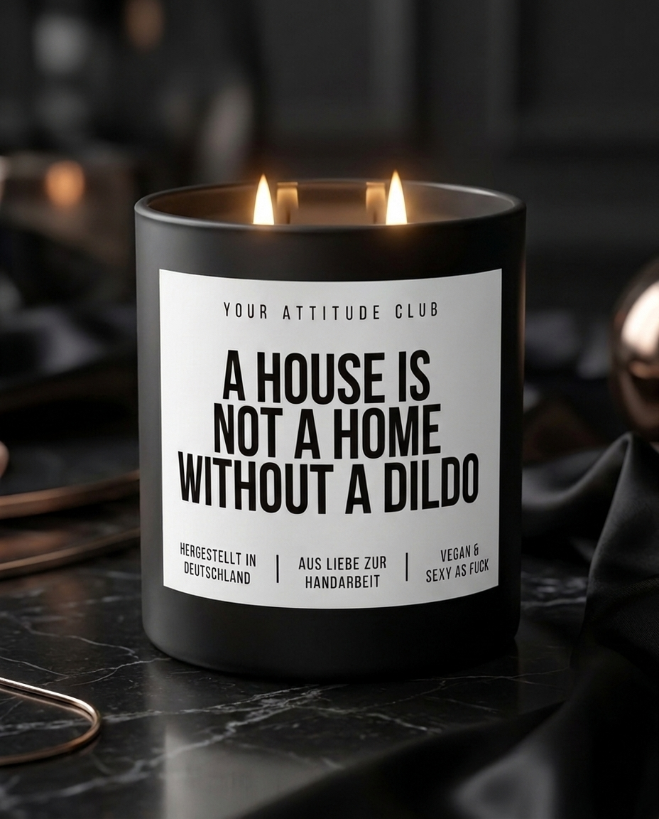 A House Is Not A Home Without A Dildo | Große Sojawachs Kerze vegan handgemacht kinky Geschenk frecher Spruch Attitude Duftkerze