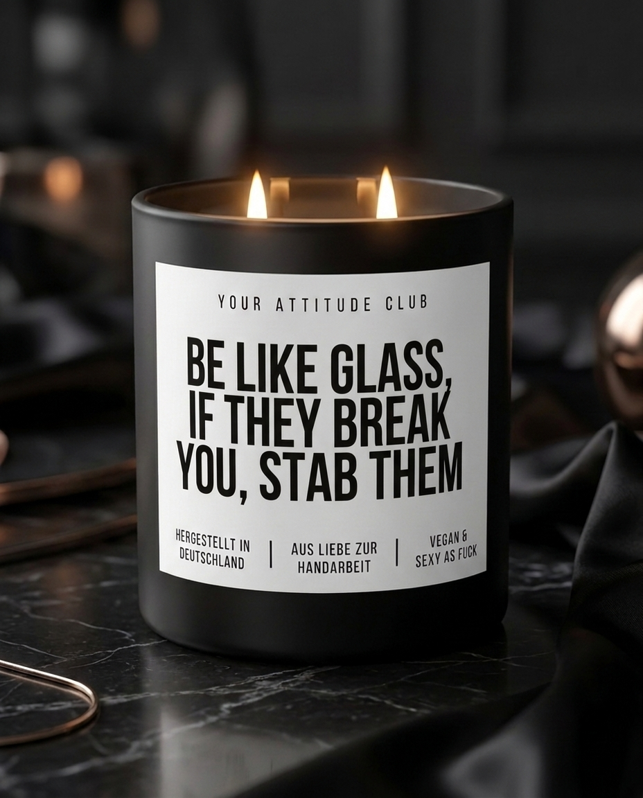 Be Like Glass If They Break You Stab Them | Große Sojawachs Kerze vegan handgemacht Geschenk Dark Humor Attitude Duftkerze