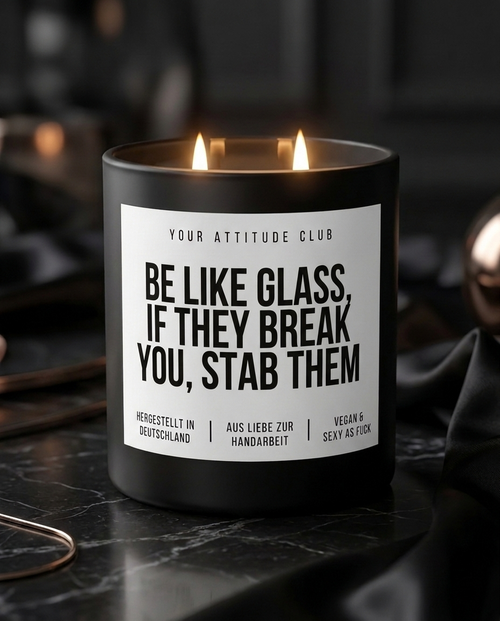 Be Like Glass If They Break You Stab Them | Große Sojawachs Kerze vegan handgemacht Geschenk Dark Humor Attitude Duftkerze