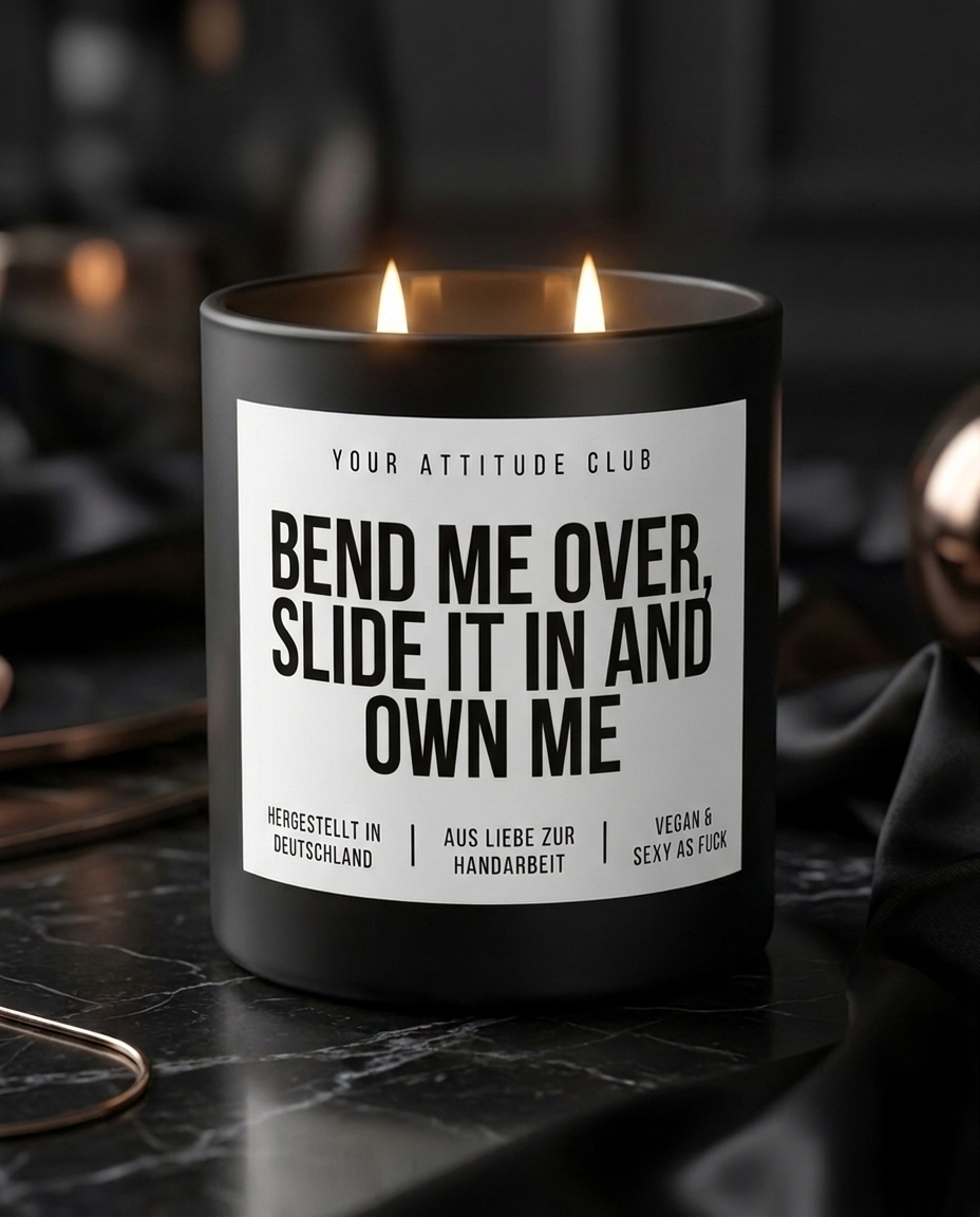 Bend Me Over Slide It In And Own Me | Große Sojawachs Kerze vegan handgemacht kinky Geschenk sexy Spruch Attitude Duftkerze