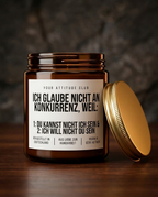 Ich glaube nicht an Konkurrenz weil du kannst nicht ich sein | Freche Sojawachs Kerze vegan handgemacht Geschenk Attitude Duftkerze