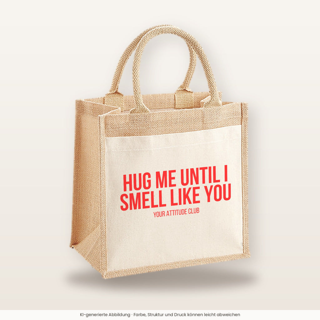 Hug me until I smell like you – Jutetasche mit Spruch, mittlere Jutetasche 30 × 30 cm