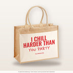 I Chill Harder Than You Party – Jutetasche mit Spruch, große Jutetasche, Produktansicht