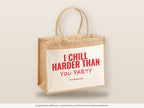 I Chill Harder Than You Party – Jutetasche mit Spruch, große Jutetasche, Detailansicht