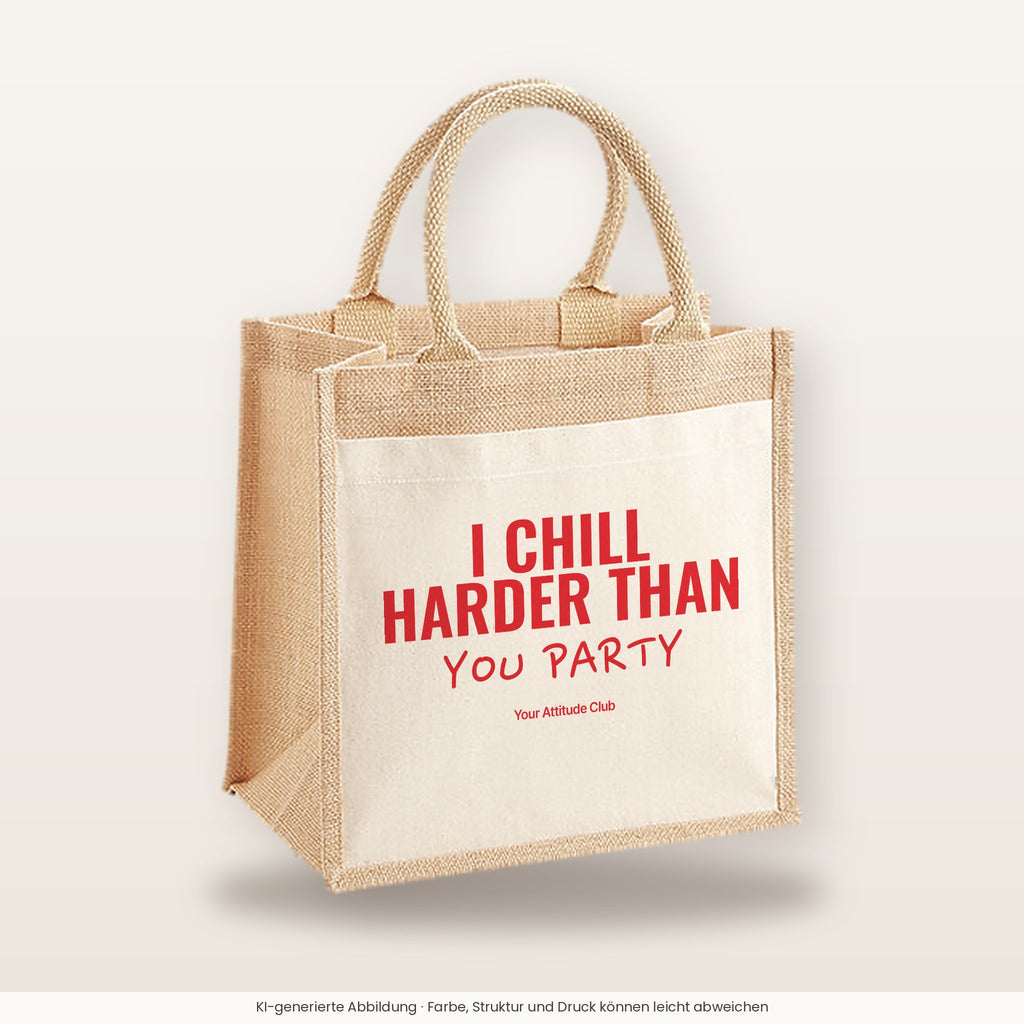 I Chill Harder Than You Party – Jutetasche mit Spruch, mittlere Jutetasche 30 × 30 cm